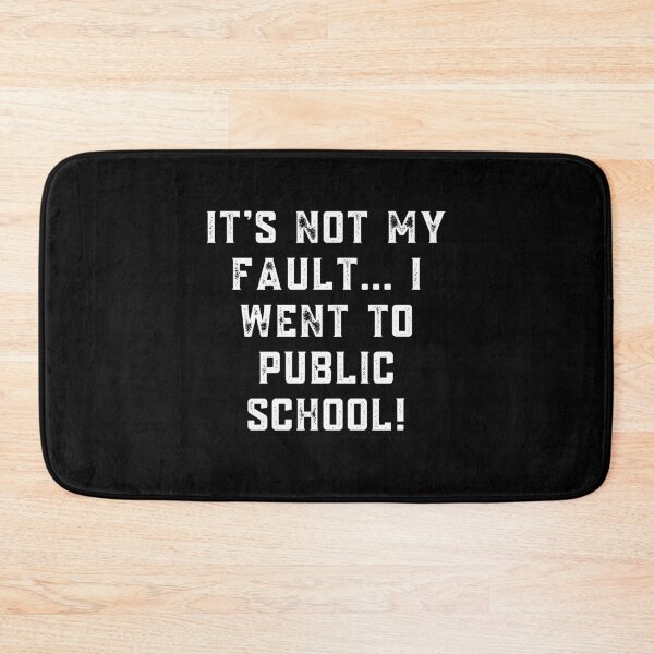 Item preview, Funny Public School Humor – "It's Not My Fault... I Went to Public School!" designed and sold by Fredster1966.