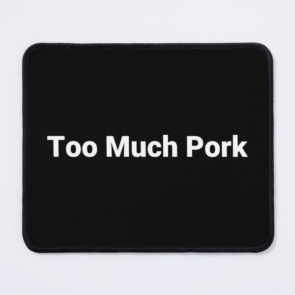 Item preview, Too Much Pork designed and sold by Text-based T-Shirts and Gifts.