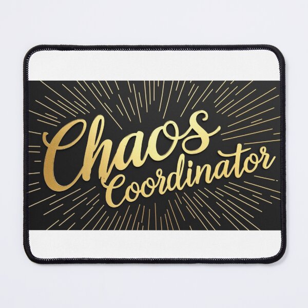 Item preview, Chaos Coordinator – Because someone has to do it designed and sold by StormArte.
