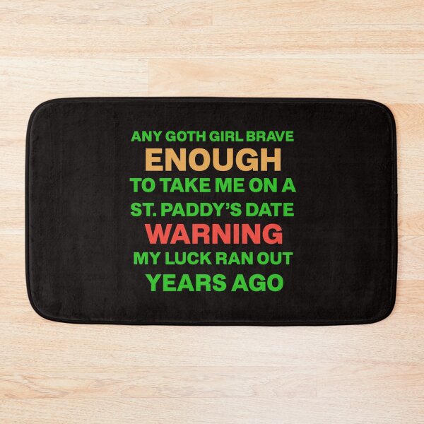 Item preview, Any goth girl brave enough to take me on a st. Paddy's date warning ran out of luck  designed and sold by Abibless1998.