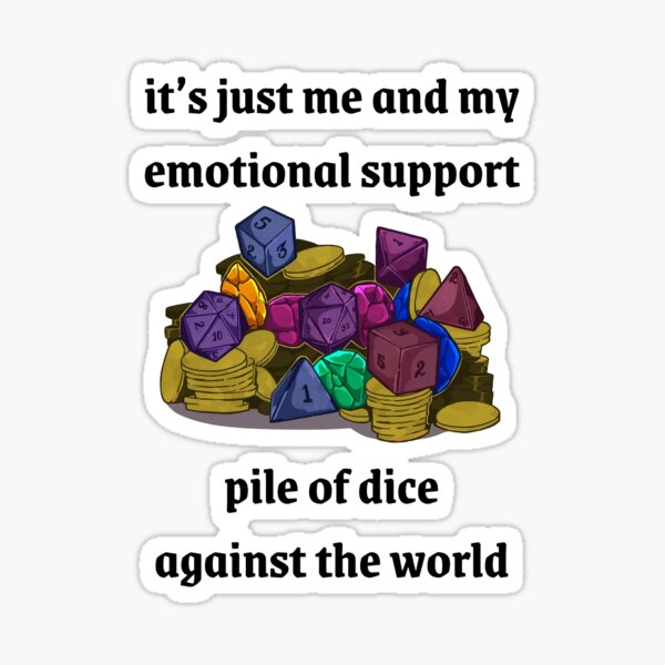 Item preview, it's just me and my emotional support pile of dice against the world designed and sold by HeliosMarzocca.
