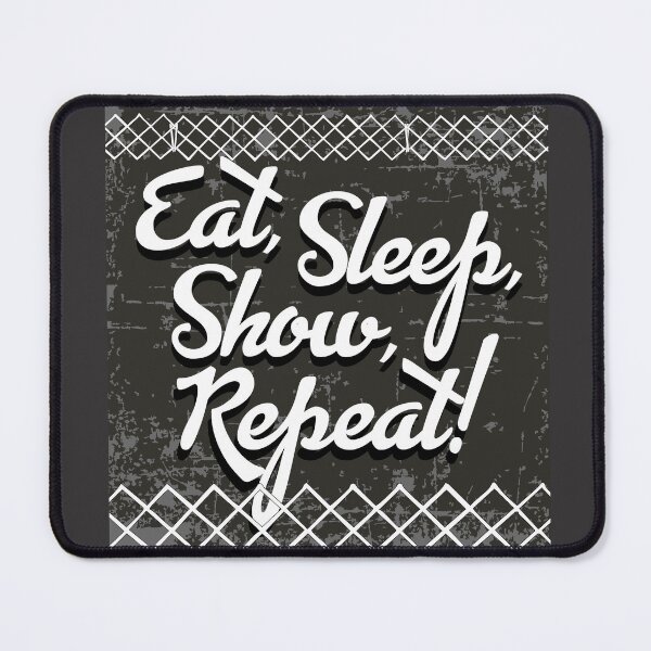 Item preview, Eat, Sleep, Show, Repeat! designed and sold by bklyng.