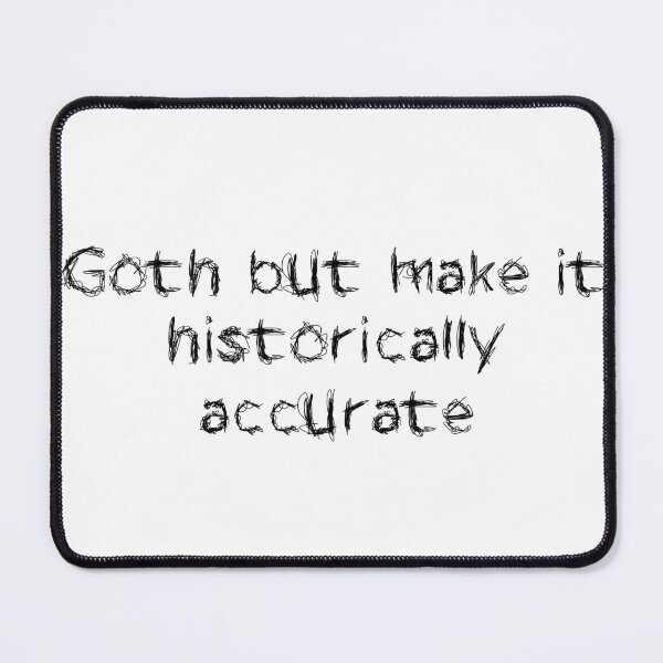 Item preview, Goth but make it historically accurate designed and sold by Ninjacatoff.