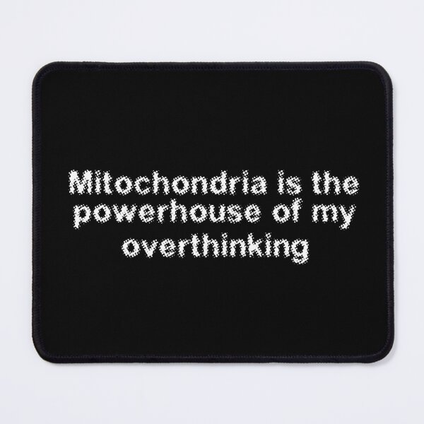 Item preview, Mitochondria is the powerhouse of my overthinking designed and sold by Ninjacatoff.
