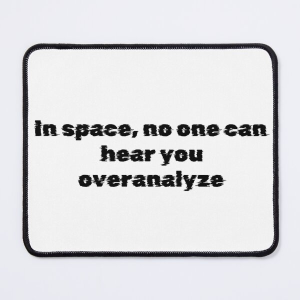 Item preview, In space, no one can hear you overanalyze designed and sold by Ninjacatoff.