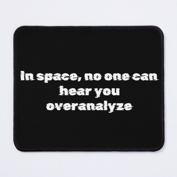 Item preview, In space, no one can hear you overanalyze designed and sold by Ninjacatoff.