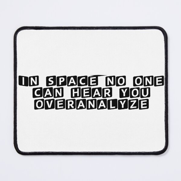 Item preview, In space, no one can hear you overanalyze designed and sold by Ninjacatoff.