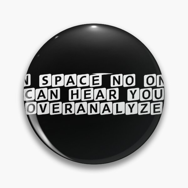 Item preview, In space, no one can hear you overanalyze designed and sold by Ninjacatoff.