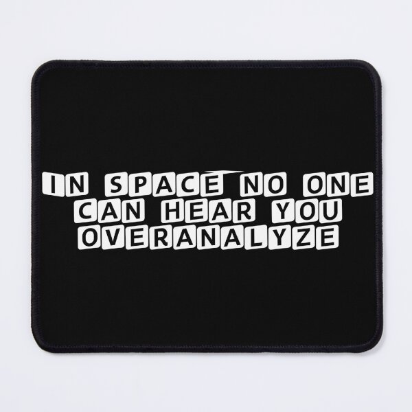 Item preview, In space, no one can hear you overanalyze designed and sold by Ninjacatoff.
