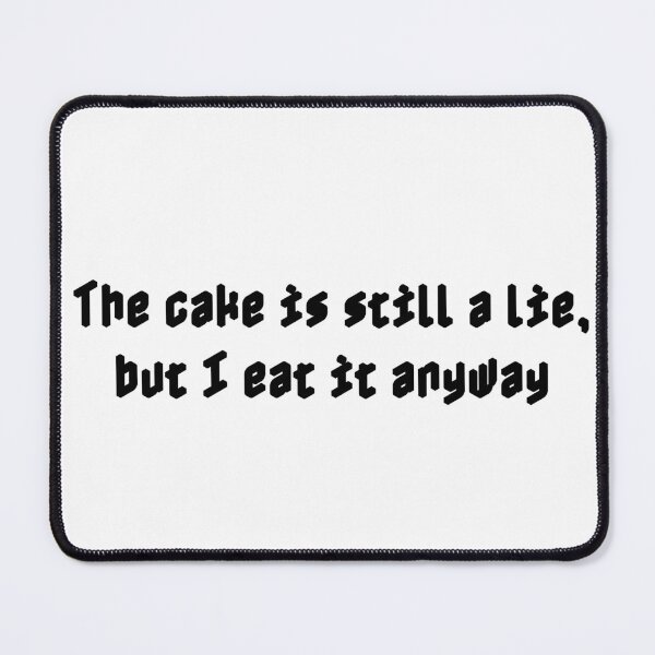 Item preview, The cake is still a lie, but I eat it anyway designed and sold by Ninjacatoff.