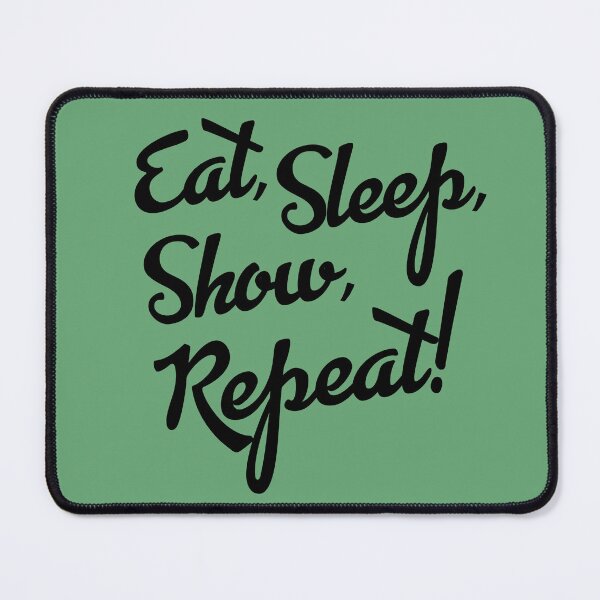 Item preview, Copy of Eat, Sleep, Show, Repeat! designed and sold by bklyng.