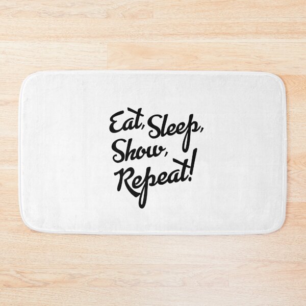 Item preview, Copy of Eat, Sleep, Show, Repeat! designed and sold by bklyng.