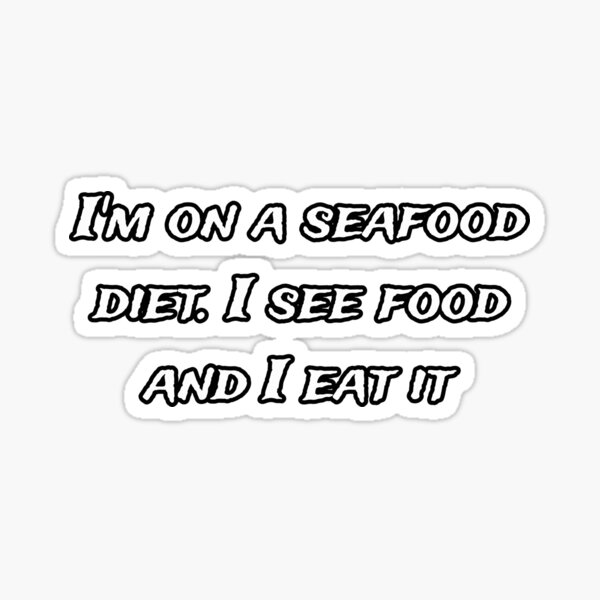 Seafood Diet: The Only Diet I'll Ever Need Sticker