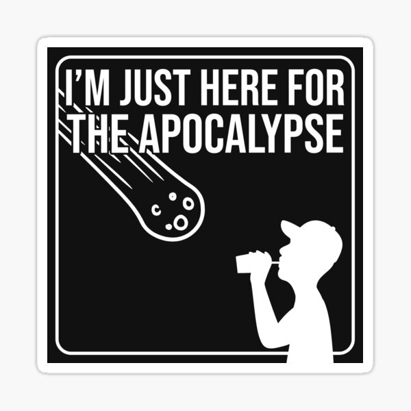 Item preview, "I'm Just Here for the Apocalypse" designed and sold by Screaming Internally Designs.