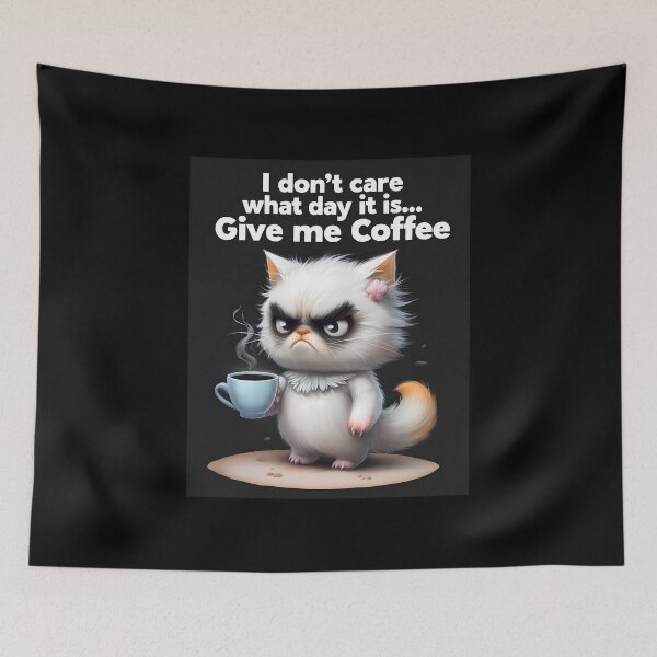 Item preview, I don’t care what day it is…. Give me Coffee cat design designed and sold by PrettyDecor.