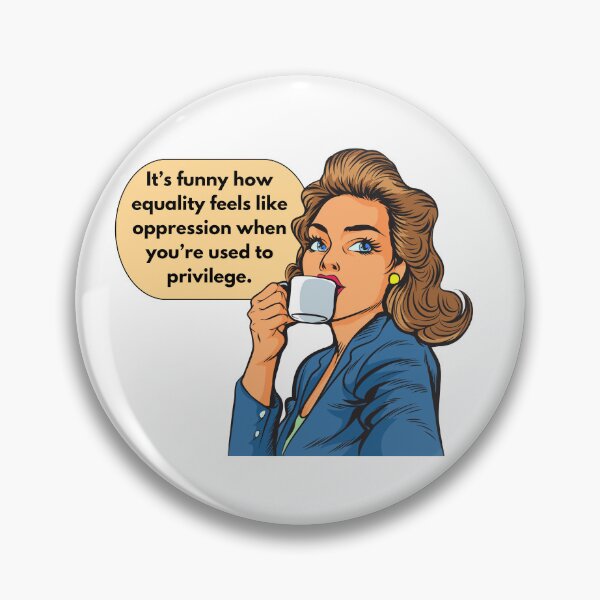 Item preview, Equality Feels like Opression When You Are Used to Privilege designed and sold by WildHeartsbyKit.