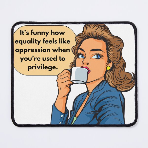 Item preview, Equality Feels like Opression When You Are Used to Privilege designed and sold by WildHeartsbyKit.