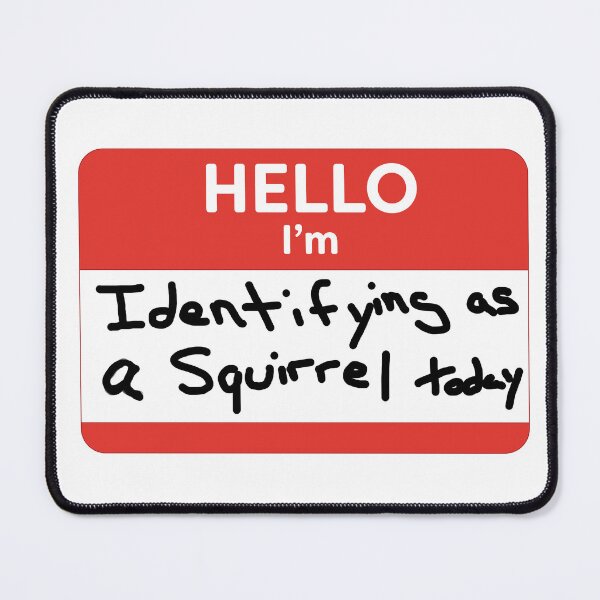 Item preview, Hello, I'm Identifying as a squirrel today designed and sold by WordyDreams.
