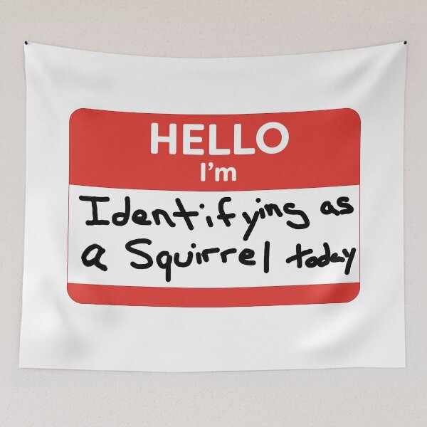 Item preview, Hello, I'm Identifying as a squirrel today designed and sold by WordyDreams.