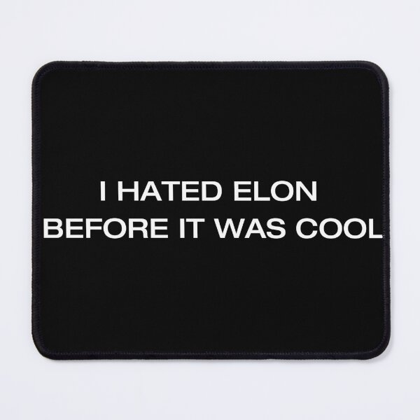 Item preview, I Hated Elon Before It Was Cool | Political Satire designed and sold by Loffartdesign.