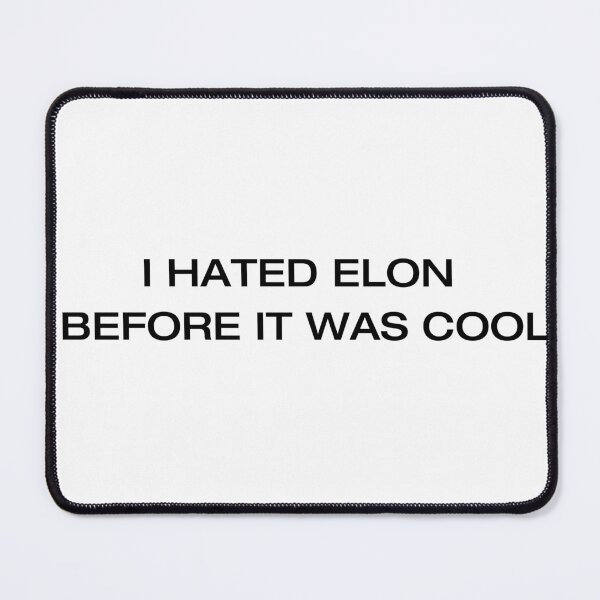 Item preview, I Hated Elon Before It Was Cool | Political Satire - light designed and sold by Loffartdesign.