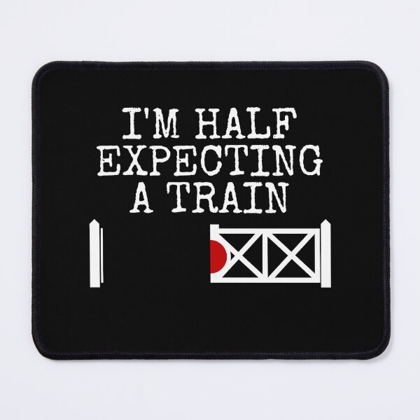 Item preview, I'm Half Expecting A Train, Railway Signalman Funny designed and sold by doodlerob.