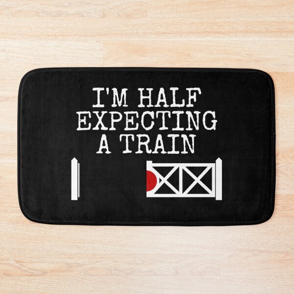 Item preview, I'm Half Expecting A Train, Railway Signalman Funny designed and sold by doodlerob.