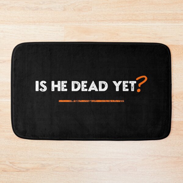 Item preview, Is He Dead Yet? designed and sold by Cree8if.
