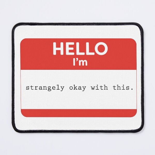 Item preview, Hello, I'm strangely okay with this. designed and sold by WordyDreams.