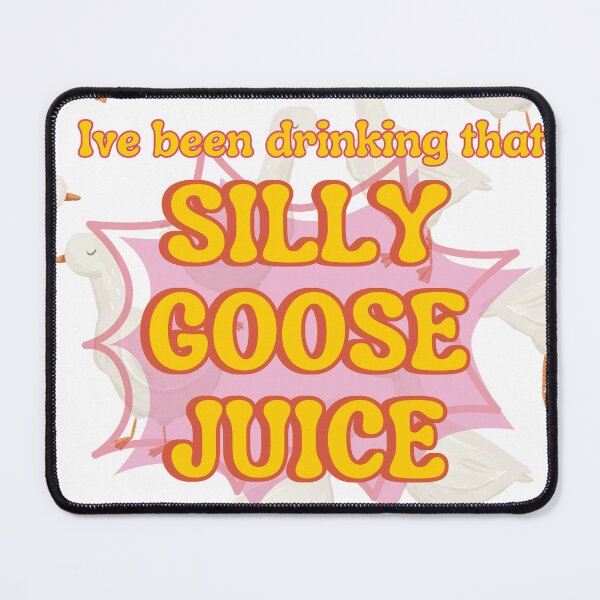 Item preview, I've been drinking that silly goose juice designed and sold by courtfah.