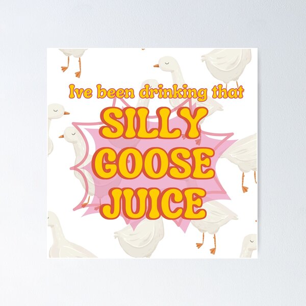 Item preview, I've been drinking that silly goose juice  designed and sold by courtfah.