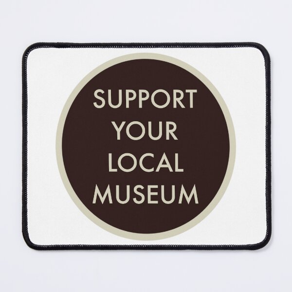 Item preview, Support Your Local Museum designed and sold by GarboTreasure.