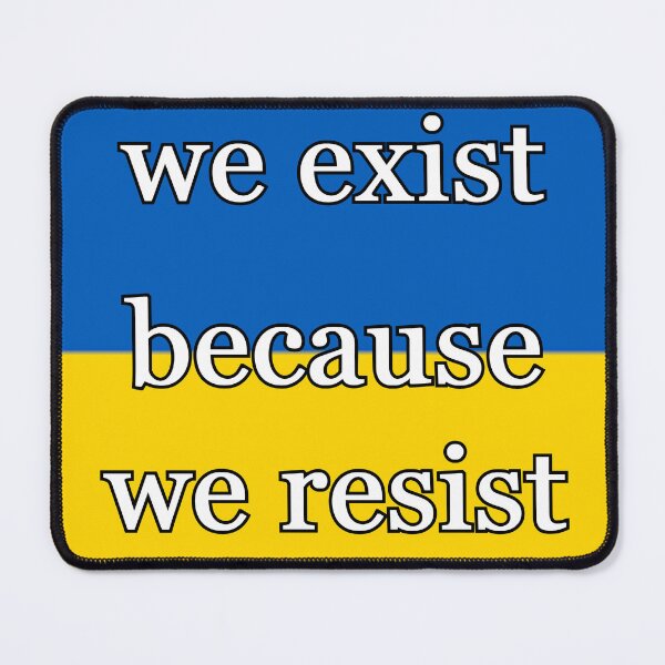 Item preview, We Exist Because We Resist (Ukraine) designed and sold by Mercury's Space.