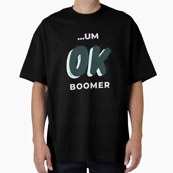 Item preview, Um, OK Boomer For Okay Boomer  designed and sold by Onody's Tees.