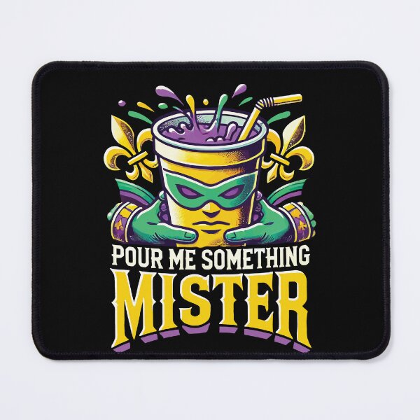 Artikelvorschau, Mardi Gras Spaß Pour Me Something Mister entworfen und verkauft von LuminOrb.