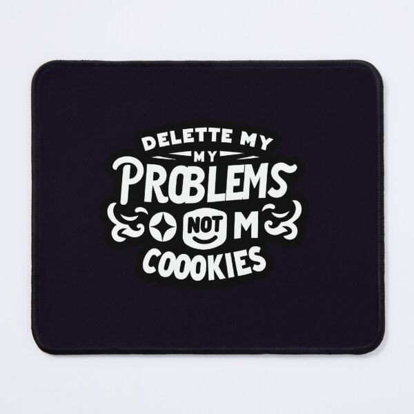 Item preview, Delete My Problems, Not My Cookies designed and sold by ViralVisionsCreating .