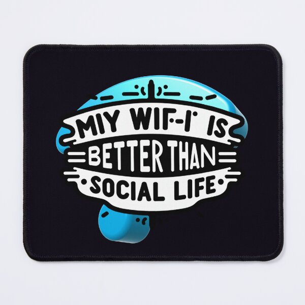 Item preview, My Wi-Fi Is Better Than My Social Life designed and sold by ViralVisionsCreating .