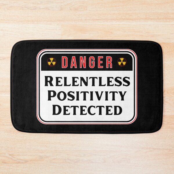 Item preview, DANGER: Relentless Positivity Detected - funny warning signs designed and sold by DesignsFromTW-S.