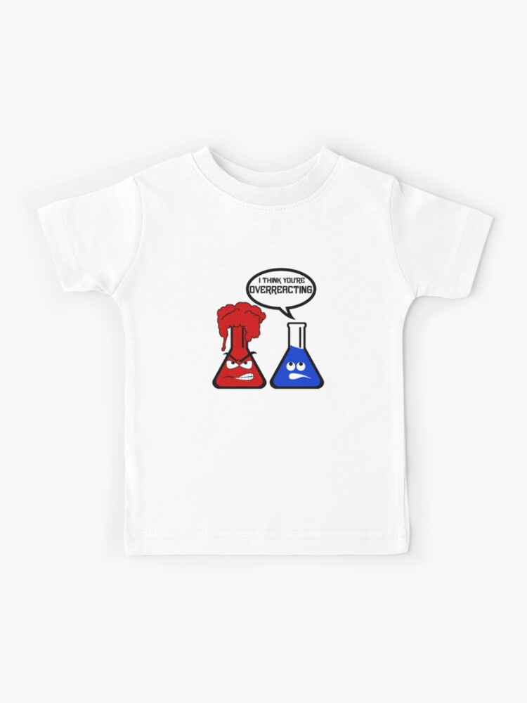 I Think You're Overreacting - Funny Science T Shirt" Kids T-Shirt for Sale by theshirtinator | Redbubble