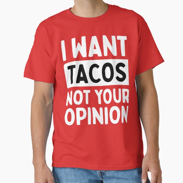 Item preview, I Want Tacos Not Your Opinion  designed and sold by DesignDenDo.