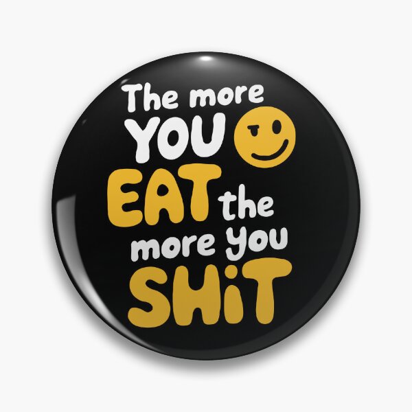 Item preview, The More You Eat The More You Shit designed and sold by Gkinoki.