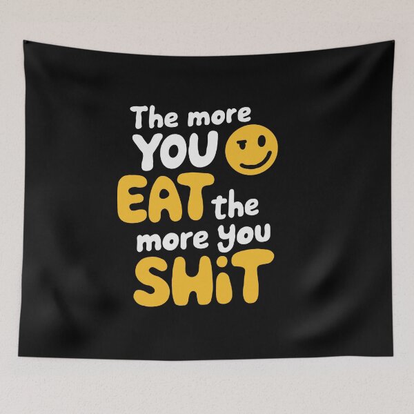 Item preview, The More You Eat The More You Shit designed and sold by Gkinoki.