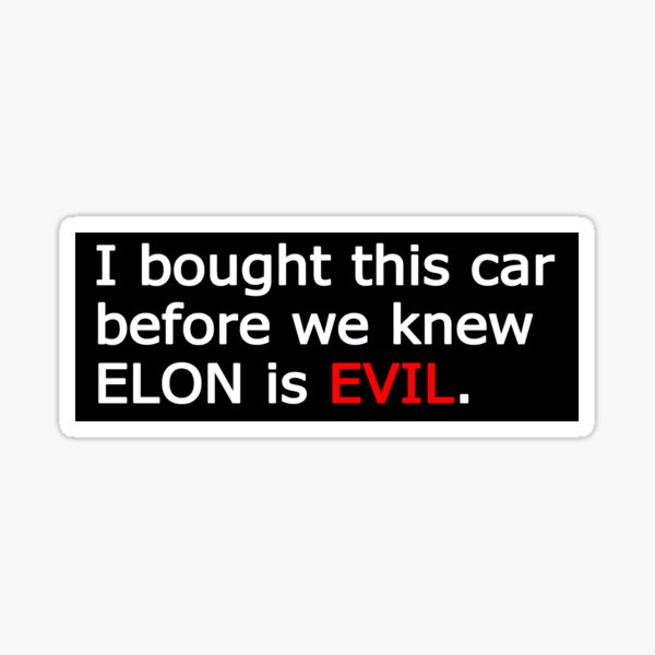 Item preview, Ich habe dieses Auto gekauft, bevor wir wussten, dass ELON BÖSE ist designed and sold by Miles-Tone.