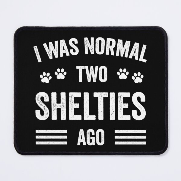 Item preview, I Was Normal Two Shelties Ago Funny Sheltie Lover designed and sold by RareBunny.