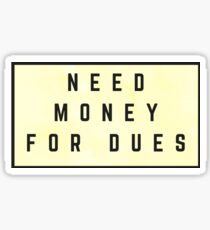 Need Money For Dues (Watercolor Yellow) Sticker