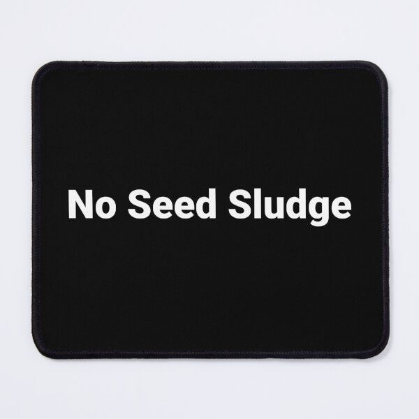 Item preview, No Seed Sludge designed and sold by Text-based T-Shirts and Gifts.
