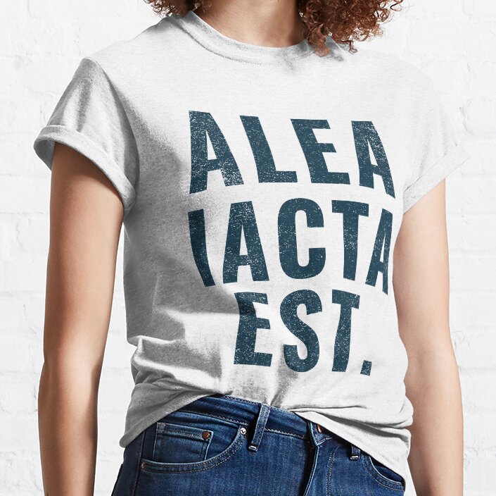 Alea Iacta Est - Inspiring Latin Phrase For Everyday Motivation Classic T-Shirt