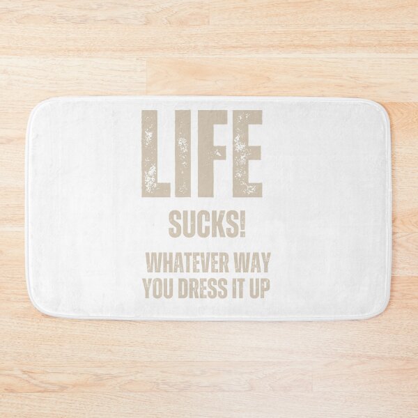 Item preview, Life Sucks Whatever Way You Dress It Up designed and sold by bazstees54.