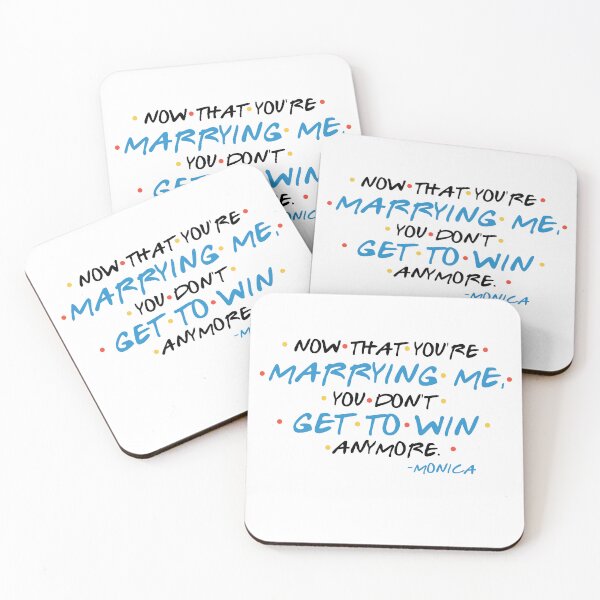 Item preview, Now that you’re marrying me, you don’t get to win anymore. -Monica, FRIENDS designed and sold by Sticker Up.