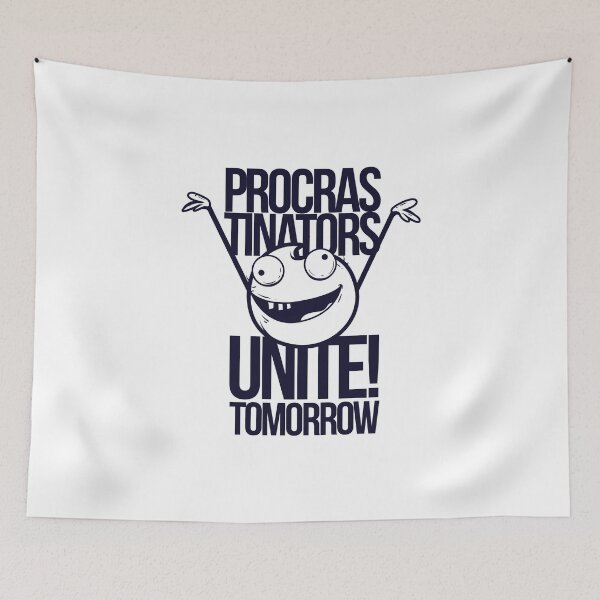 Item preview, Procrastinators Unite! - Tomorrow Humor designed and sold by DreamDestiny.
